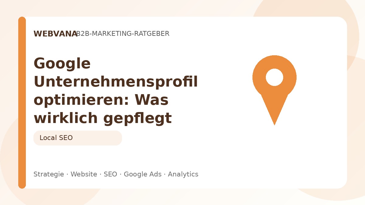 Google Unternehmensprofil optimieren: Was wirklich gepflegt werden sollte – Beitragsbild auf Webvana.eu