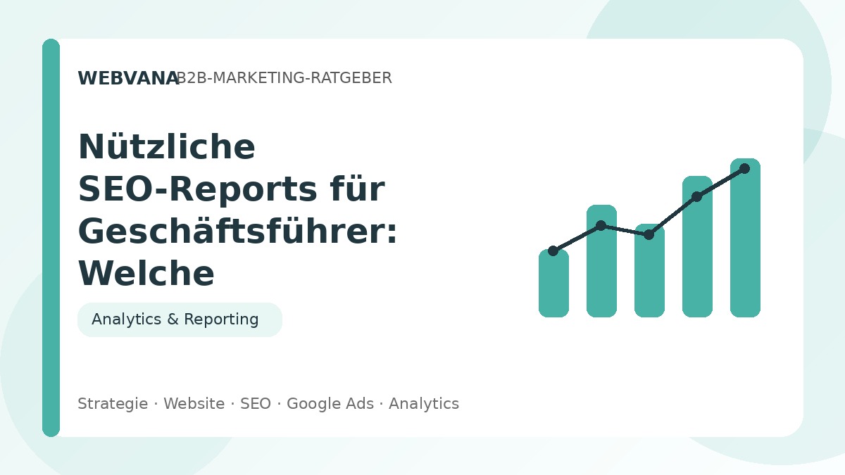 Nützliche SEO-Reports für Geschäftsführer: Welche Kennzahlen verständlich sind – Beitragsbild auf Webvana.eu